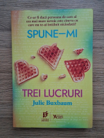 Julie Buxbaum - Spune-mi trei lucruri