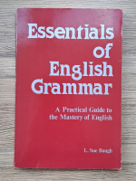 Anticariat: L. Sue Baugh - Essentials of english grammar. A practical guide to the mastery of english