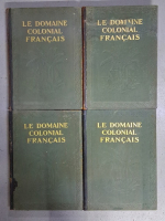 Le Domaine Colonial Francais. Histoire, industrie, agriculture, moeurs vie, coutumes, beaux-arts (4 volume, 1929)