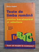 Maria Anghel - Teste de limba romana pentru bacalaureat si admitere