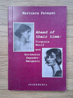 Marioara Patesan - Ahead of their time. Virginia Woolf and Hortensia Papadat-Bengescu