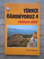 Anticariat: Mehmet Hengirmen - Turkce ogreniyoruz, volumul 4. Turkisch aktiv