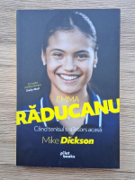 Mike Dickson - Ema Raducanu. Cand tenisul s-a intors acasa