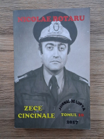 Nicolae Rotaru - Zece cincinale. Jurnal de lupta, tomul 10. Cincinal ultim, volumul 3. Ore curgatoare