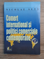 Nicolae Suta - Comert international si politici comerciale contemporane