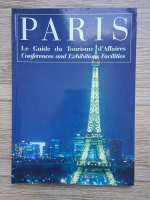 Anticariat: Paris. Le guide du tourisme d'affaires conferences and exhibitions facilities (editie bilingva)