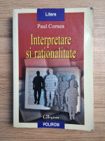 Paul Cornea - Interpretare si rationalitate (minima uzura)