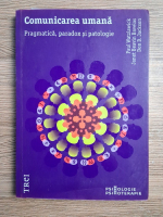 Paul Watzlawick - Comunicare umana. Pragmatica, paradox si patologie (putin uzata)