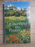 Peter Mayle - Le bonheur en Provence
