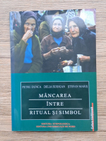 Petru Dunca, Delia Suiogan - Mancarea intre ritual si simbol