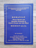 Romanian thraco-dacian and byzantine romanity of Eastern Europe and Asia Minor. Medievalia (volumele 7, 8 si 9)