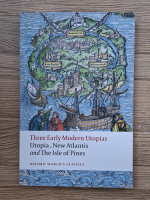 Three early modern utopias: Utopia, New Atlantis, The isle of pines