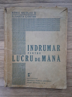 Xenia Nicolau - Indrumar pentru lucru de mana (lipsa pagina de titlu, uzata, 1940)