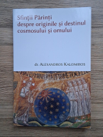Alexandros Kalomiros - Sfintii Parinti despre originile si destinul cosmosului si omului
