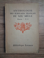 Anthologie des ecrivains francais du XIXe siecle. Poesie (volumul 1, 1931)