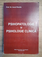 Aurel Romila - Psihopatologie si psihologie clinica
