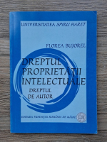 Bujorel Florea - Dreptul proprietatii intelectuale. Dreptul de autor