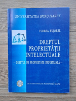 Bujorel Florea - Dreptul proprietatii intelectuale. Dreptul de proprietate industriala