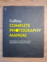 Collins complete photography manual. Everything you need to know about photography, both digital and film