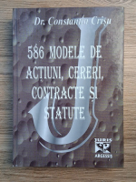 Constantin Crisu - 586 modele de actiuni, cereri, contracte si statute