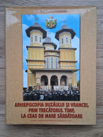 Costica Panaite - Arhiepiscopia Buzaului si Vrancei, prin trecatorul tmp, la ceas de mare sarbatoare