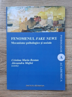 Anticariat: Cristina Maria Bostan - Fenomenul fake news. Mecanisme psihologice si sociale