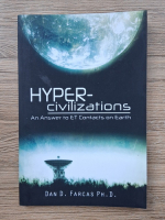 Dan D. Farcas - Hyper-civilizations. An answer to ET contacts on Earth