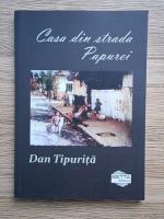 Dan Tipurita - Casa din strada Papurei