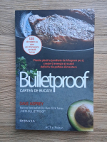 Dave Asprey - Bulletproof. Cartea de bucate. 125 de retete cu care vei impresiona pe toata lumea