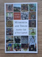 David Gorji - Mtskheta and Tbilisi. Another tale of two capitals