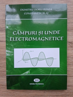 Dumitru Doru Irimia - Campuri si unde electromagnetice