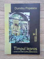 Dumitru Popescu - Timpul lepros. Jurnalul unui detinut politic postdecembrist