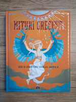 Federica Bernardo, Fabio Mancini - Mituri grecesti. Zeii si eroii din Grecia Antica