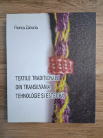 Florica Zaharia - Textile traditionale din Transilvania. Tehnologie si estetica