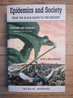 Frank M. Snowden - Epidemics and society from the black death to the present