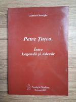 Gabriel Gheorghe - Petre Tutea, intre legenda si adevar