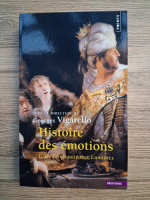 Georges Vigarello - Histoire des emotions, volumul 1. De l'antiquite aux lumieres