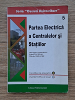 Gheorghe Comanescu, Sorina Costinas - Partea electrica a centralelor si statiilor