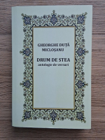 Gheorghe Duta-Miclosanu - Drum de stea. Antologie de versuri