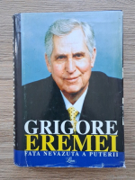Grigore Eremei - Fata nevazuta a puterii