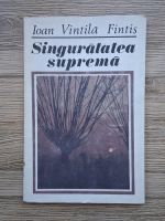 Ioan Vintila Fintis - Singuratatea suprema