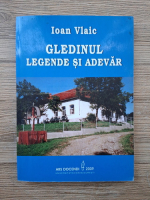 Ioan Vlaic - Gledinul. Legende si adevar