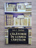Ion C. Stefan - Calatorie in lumea cartilor