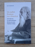 Ion Cosmovici - Un suflet frumos ca o biserica. Introducere in spiritualitatea Monseniorului Vladimir Ghika