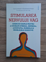 Lars Lienhard, Ulla Schmid-Fetzer - Stimularea nervului vag. Exercitii simple pentru a combate stresul, depresia, anxietatea, durerile si problemele digestive