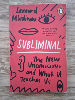 Leonard Mlodinow - Subliminal. The new unconscious and what it teaches us