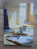 Lucia Ovezea - Cafeaua diminetilor pierdute