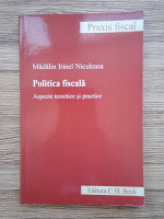 Madalin Irinel Niculeasa - Politica fiscala. Aspecte teoretice si practice