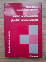 Marius Bacescu, Angelica Bacescu Carbunaru - Analiza macroeconomica si politici macroeconomice