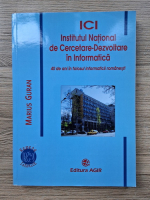 Anticariat: Marius Guran - Institutul National de Cercetare-Dezvoltare in Informatica. 40 de ani in folosul informaticii romanesti